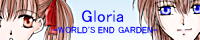 Gloria ` WORLD'S END GARDEN